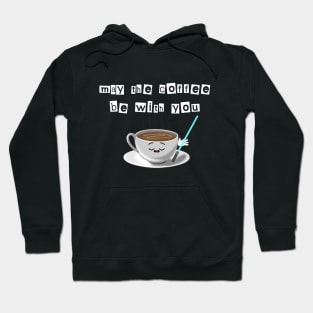 May the coffee be with you Hoodie